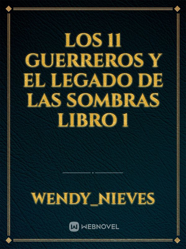 Los 11 guerreros y el Legado de las sombras



  Libro 1