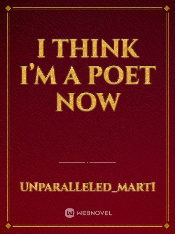I think I’m a poet now