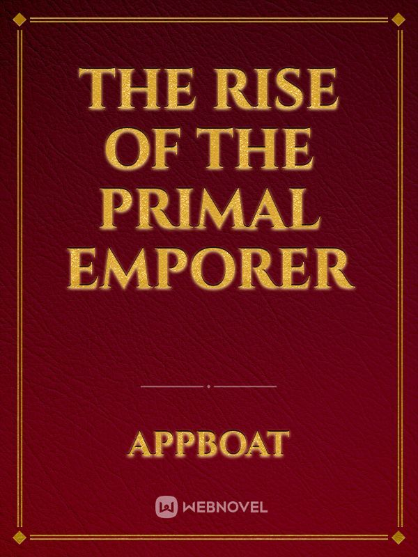 The Rise Of The Primal Emporer