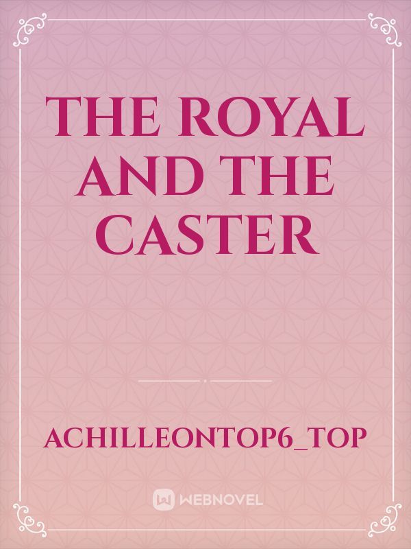 the Royal and the caster