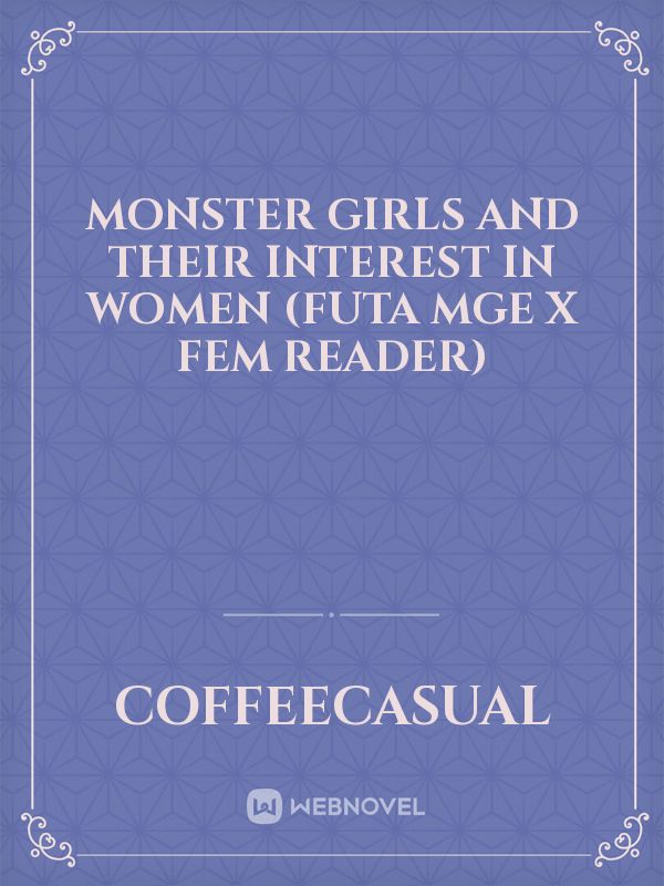 Monster Girls and Their Interest in Women (Futa MGE x Fem Reader) Book