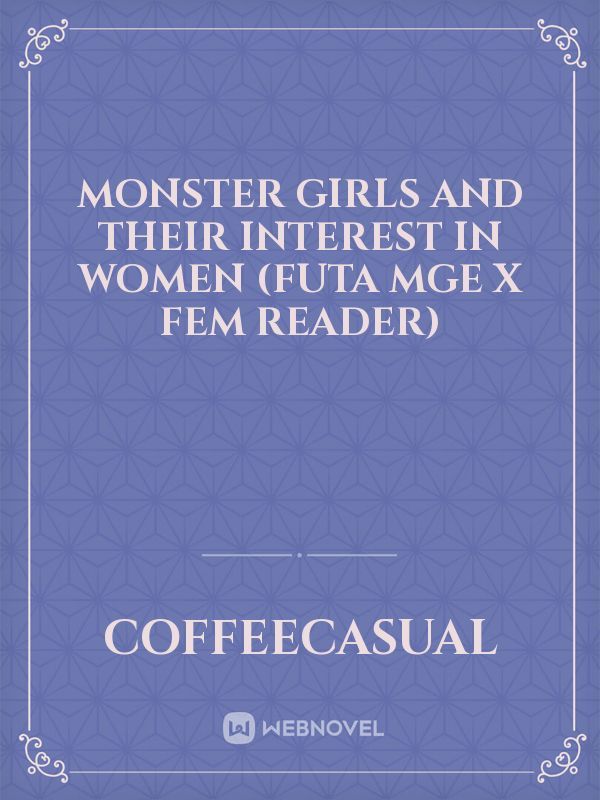 Monster Girls and Their Interest in Women (Futa MGE x Fem Reader)