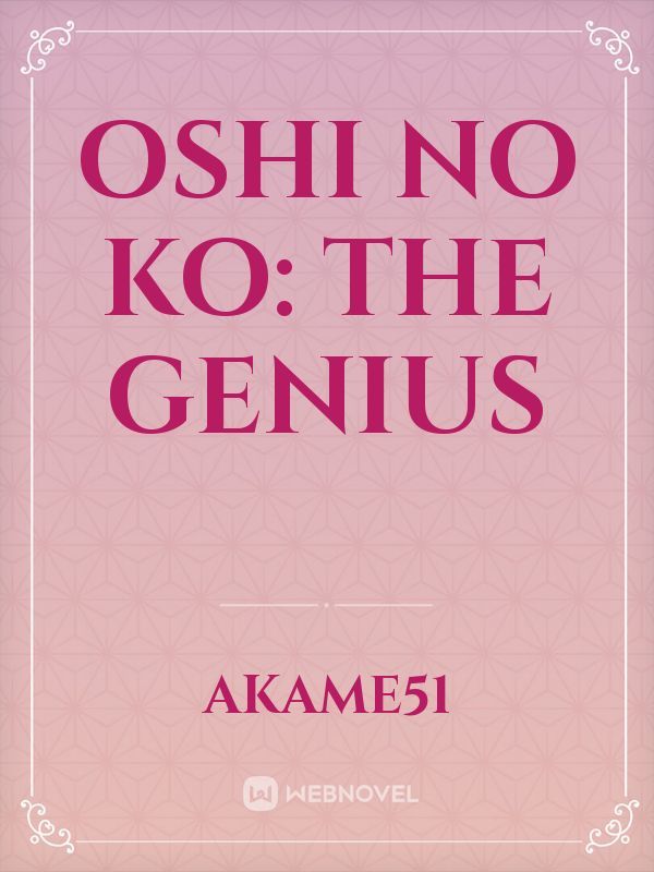 Oshi No Ko: The genius