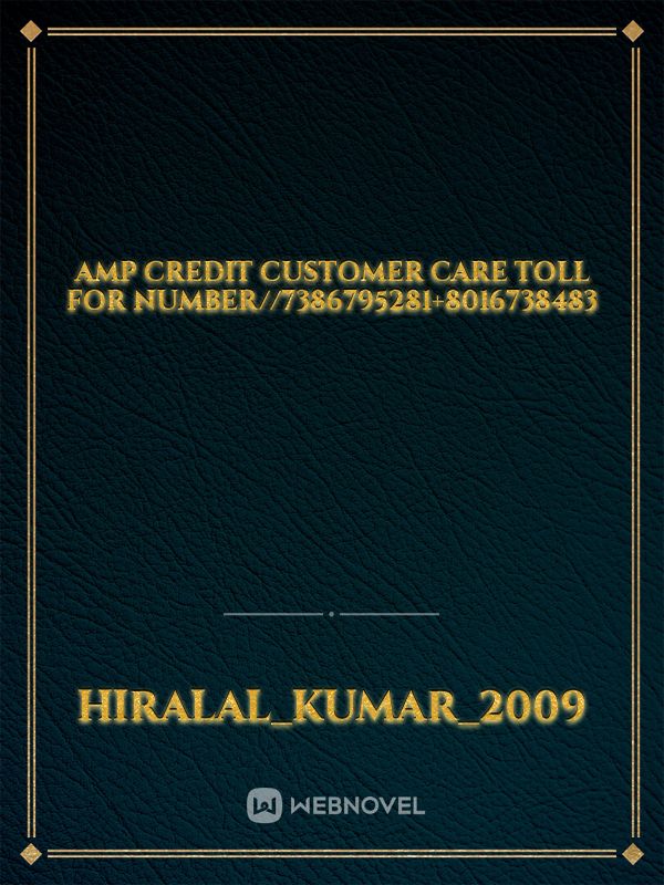AmP credit Customer Care toll for Number//7386795281+8016738483 Book