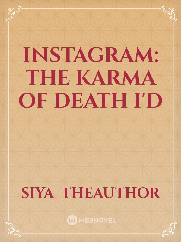 INSTAGRAM: THE KARMA OF DEATH I'D