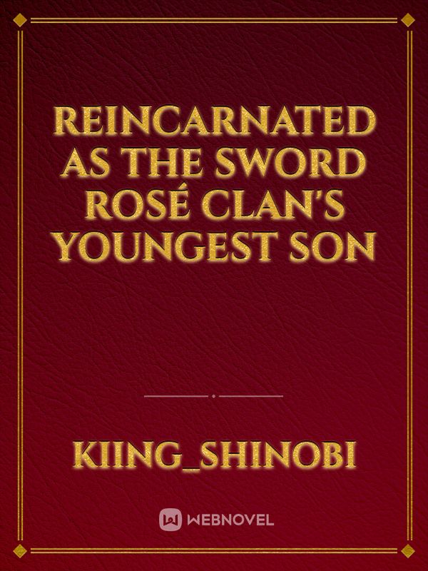 Reincarnated As The Sword Rosé Clan's Youngest Son