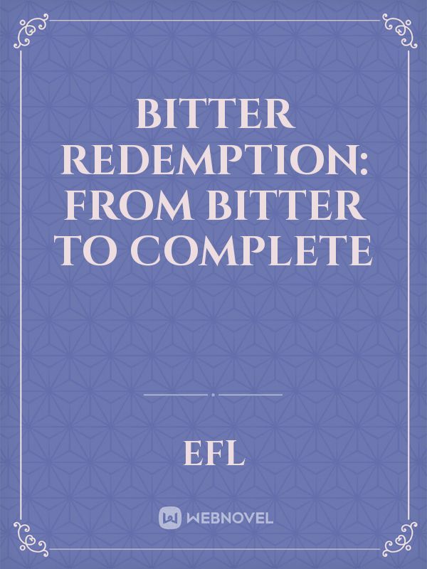 Bitter Redemption: From Bitter to Complete