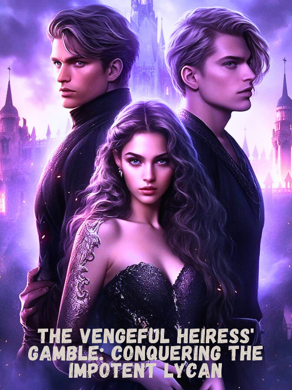 The Vengeful Heiress' Gamble: Conquering The Impotent Lycan