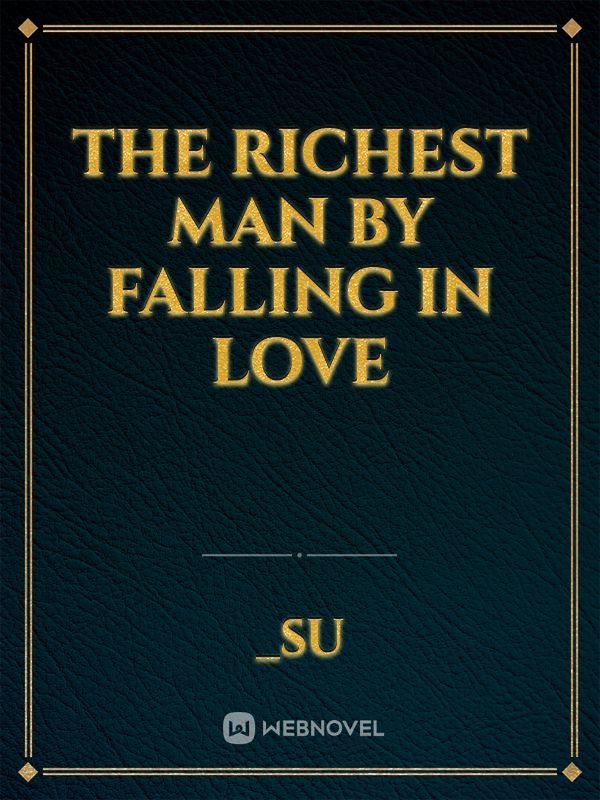 The richest man by falling in love
