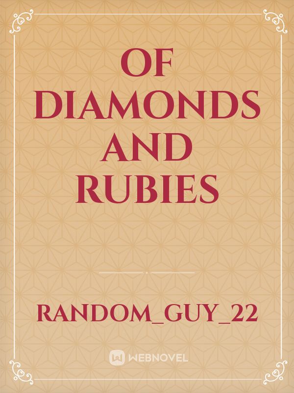 Of Diamonds and Rubies