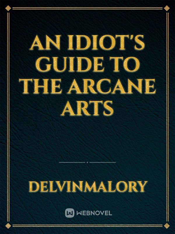 An idiot's guide to the arcane arts