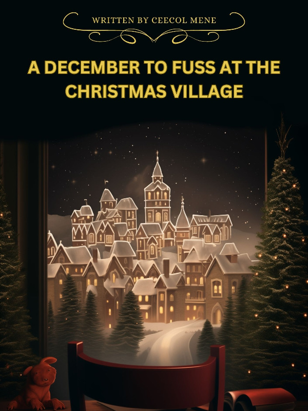 A DECEMBER TO FUSS AT THE CHRISTMAS VILLAGE