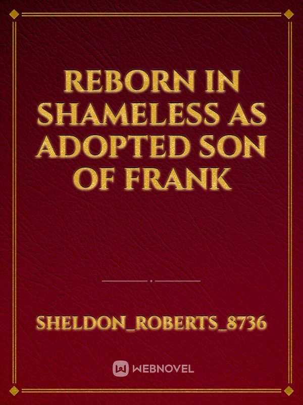 reborn in shameless as adopted son of frank