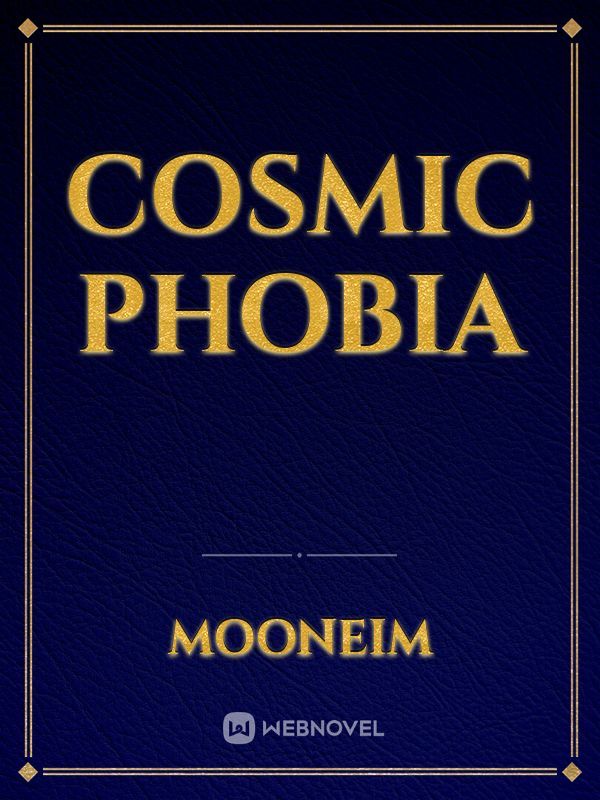 Cosmic phobia