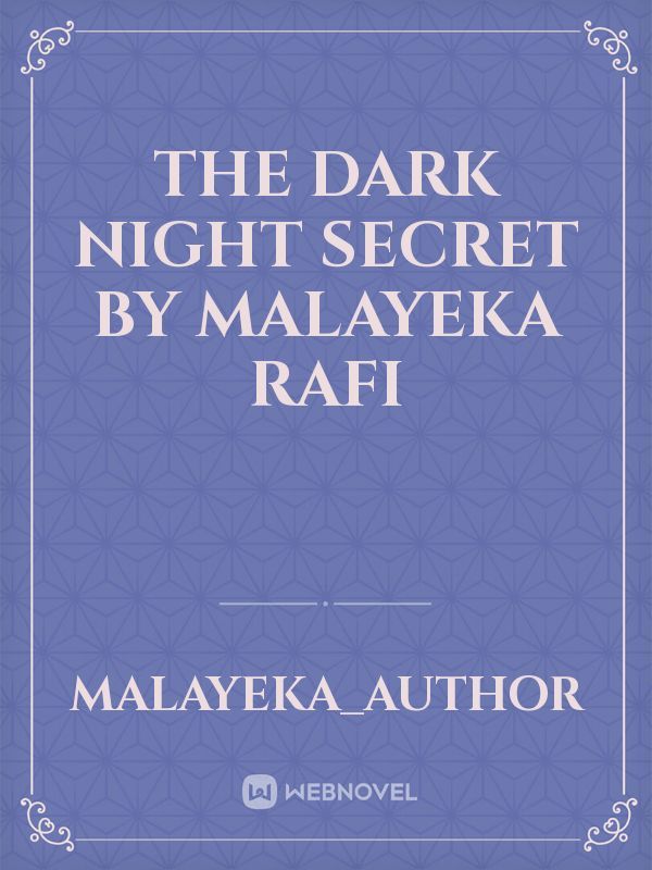 The Dark Night Secret  By Malayeka Rafi