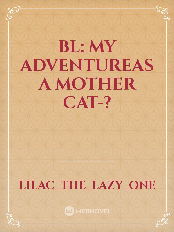 bl: my adventureas a mother cat-?