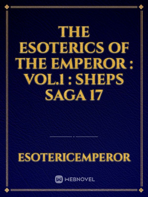 THE ESOTERICS OF THE EMPEROR : VOL.1 : SHEPS SAGA 17