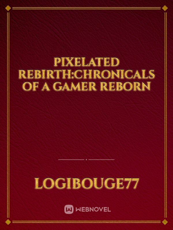 Pixelated rebirth:chronicals of a gamer reborn Book