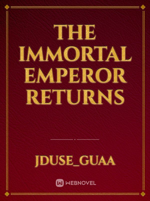 The Immortal Emperor Returns