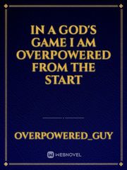 In a god's game I am overpowered from the start Book