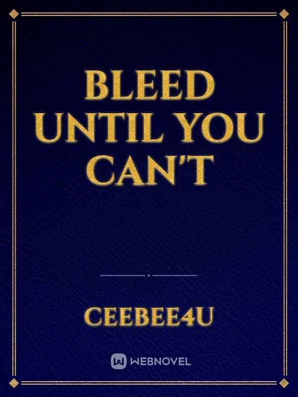 Bleed Until You Can't