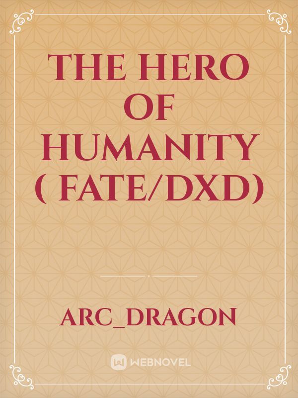 The Hero OF Humanity  ( FATE/DXD)