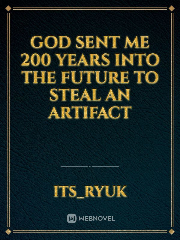 God Sent Me 200 Years Into The Future To Steal An Artifact