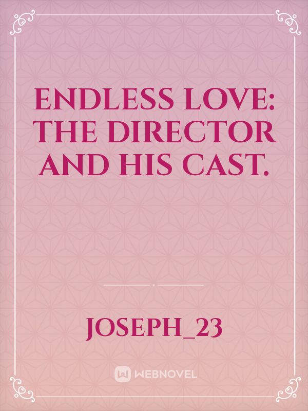 ENDLESS LOVE: THE DIRECTOR AND HIS CAST.