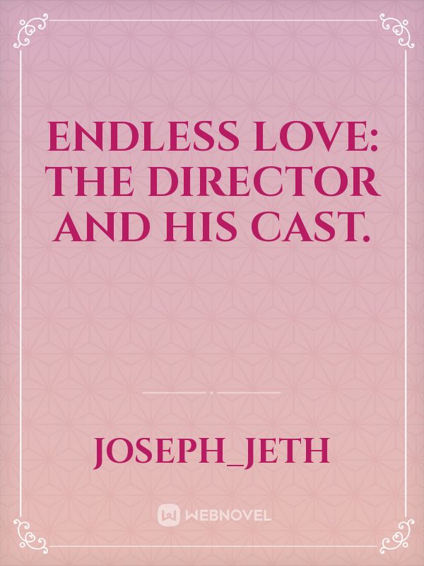 ENDLESS LOVE: THE DIRECTOR AND HIS CAST.