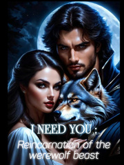 I NEED YOU : Reincarnation of the werewolf beast Book