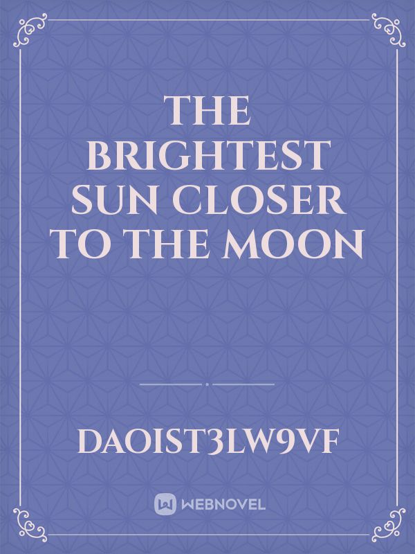 The brightest sun closer to the moon Book