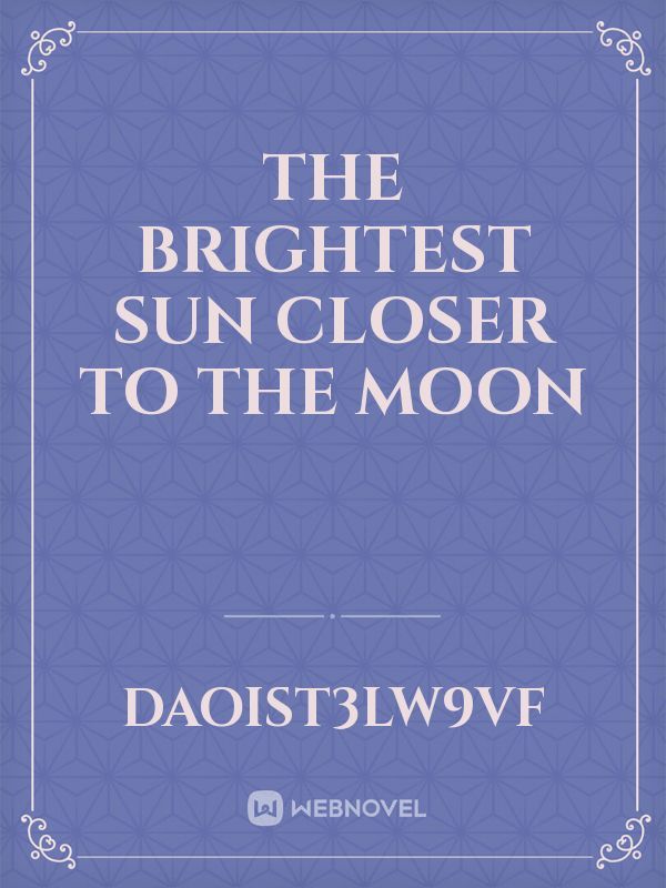 The brightest sun closer to the moon