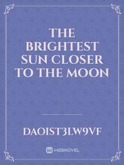 The brightest sun closer to the moon Book
