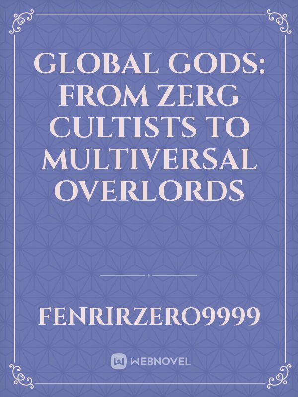 Global Gods: From Zerg Cultists To Multiversal Overlords