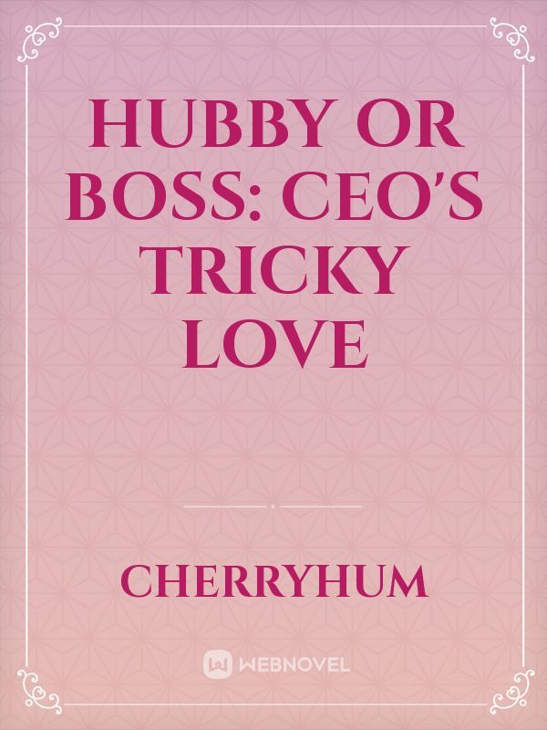 Hubby or Boss: CEO's Tricky Love