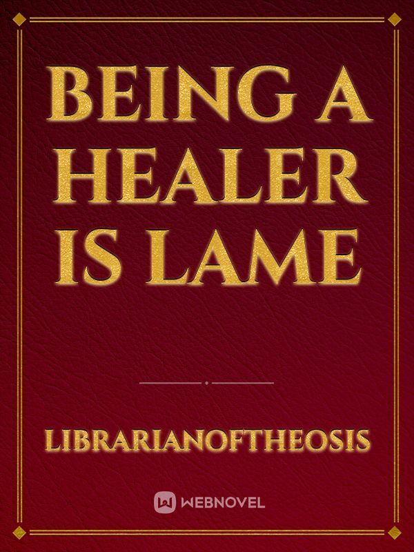 Being A Healer Is Lame