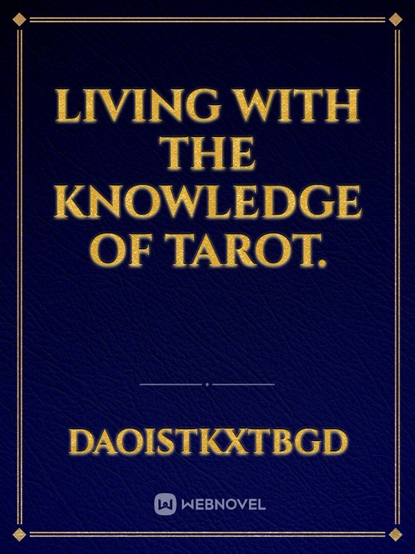 Living with the knowledge of Tarot.