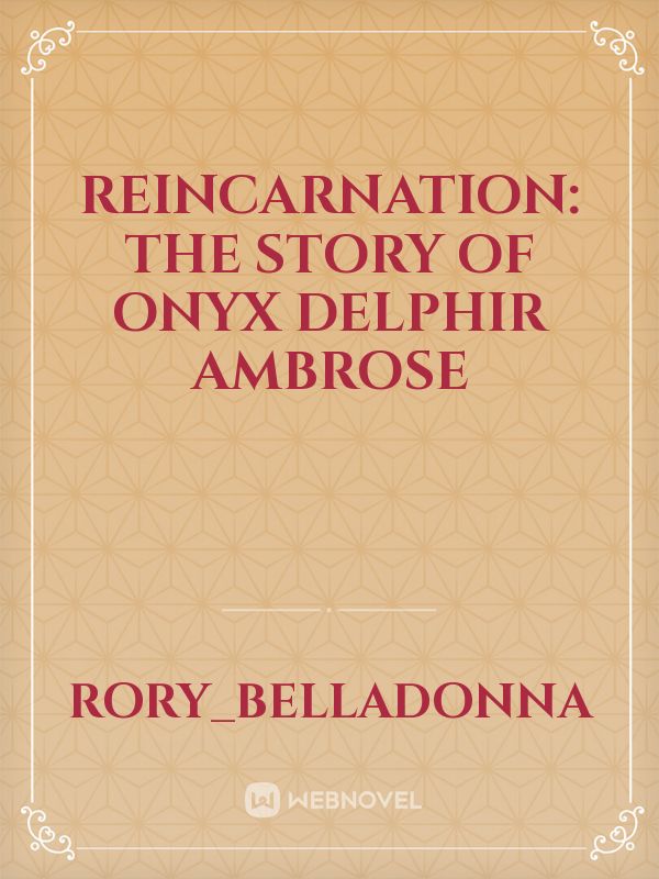 Reincarnation: The Story Of Onyx Delphir Ambrose
