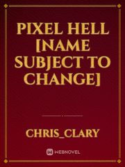 Pixel Hell [name subject to change] Book