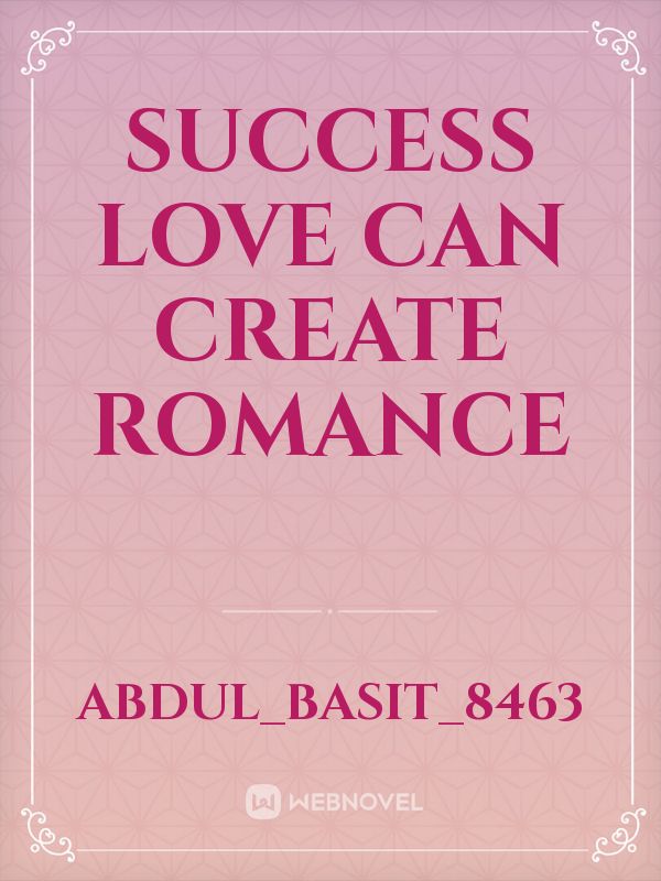 Success love can create Romance