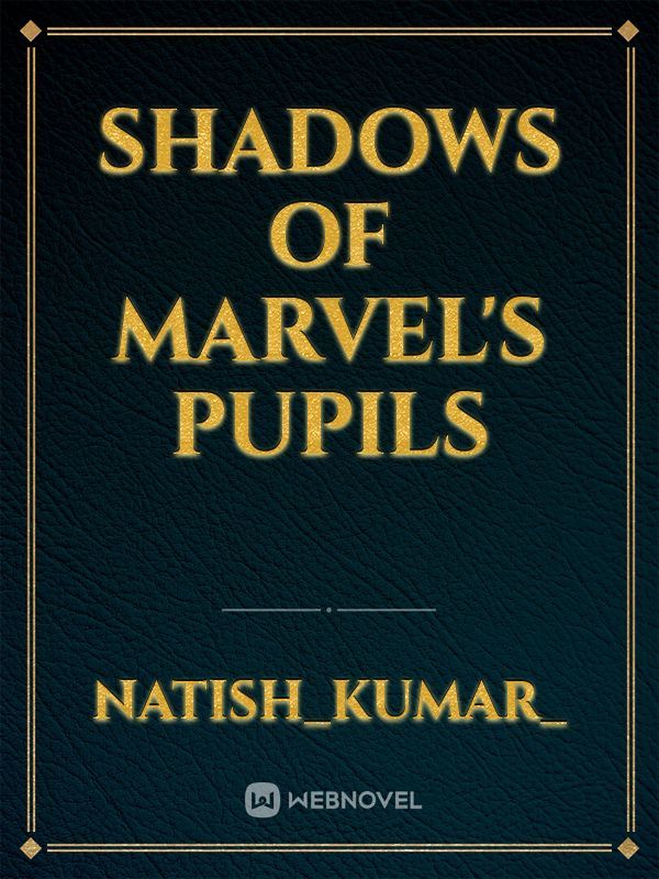 Shadows of Marvel's Pupils