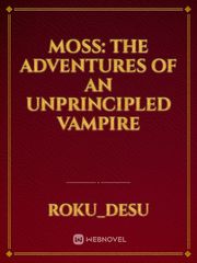 Moss: The adventures of an unprincipled vampire Book