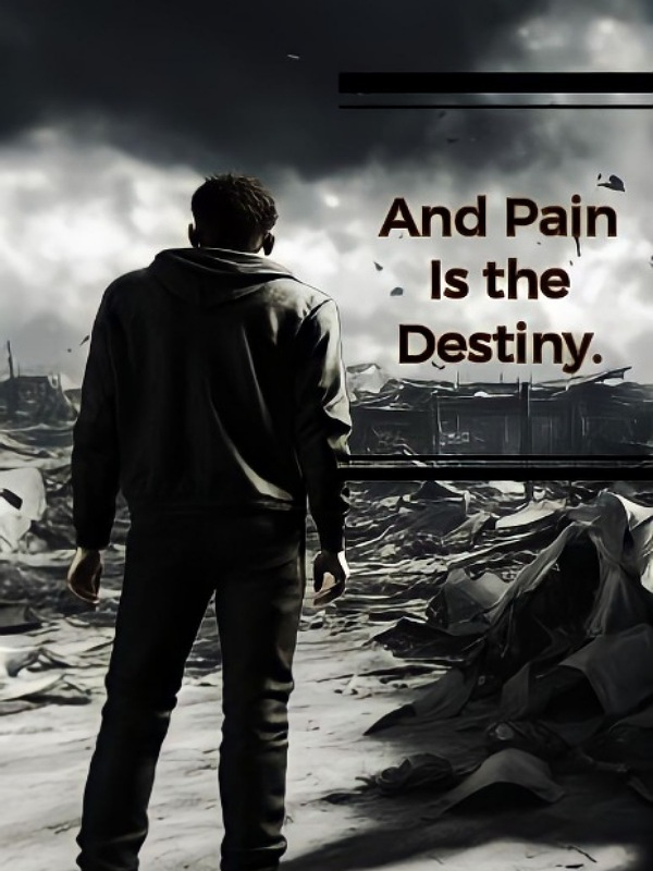 And Pain is the Destiny.