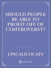 Should People be Able to Profit Off of Controversy? Book