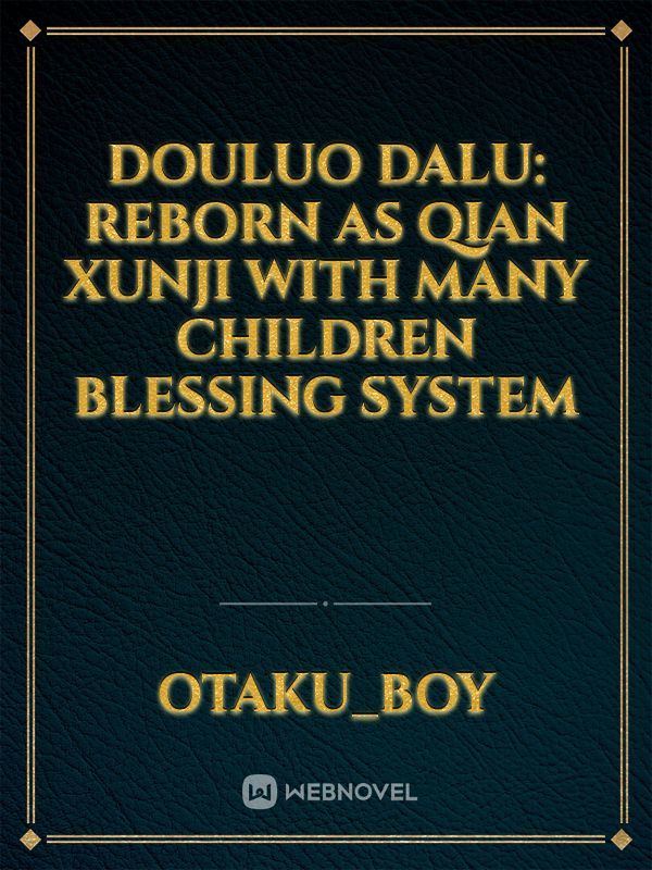 Douluo Dalu: Reborn as Qian Xunji With Many Children Blessing System