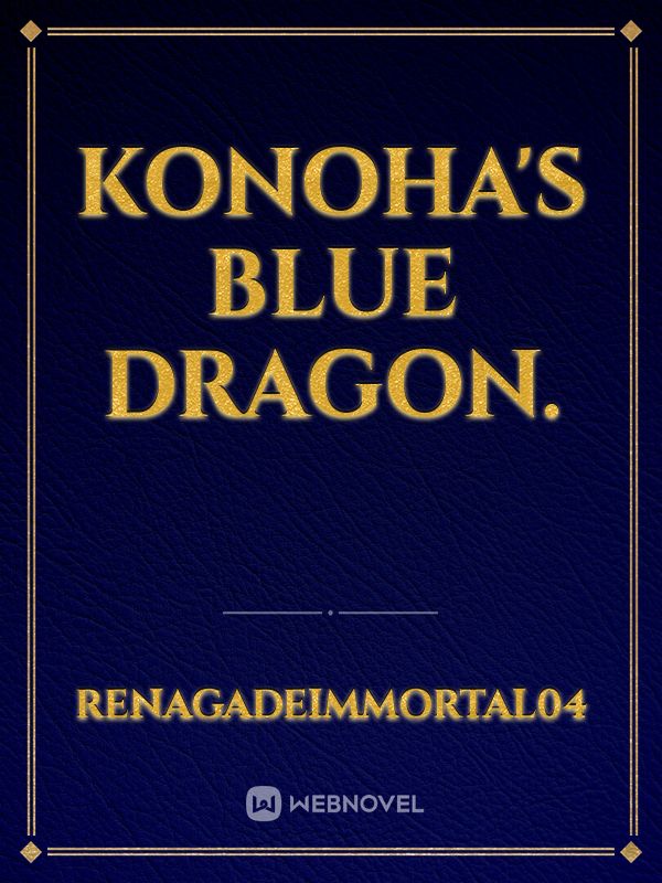 Konoha's Blue dragon.