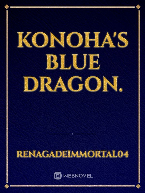 Konoha's Blue dragon.