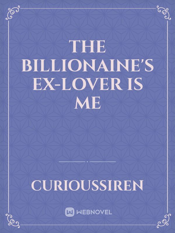 The Billionaine's Ex-Lover is Me