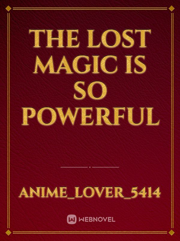 The Lost Magic Is So Powerful