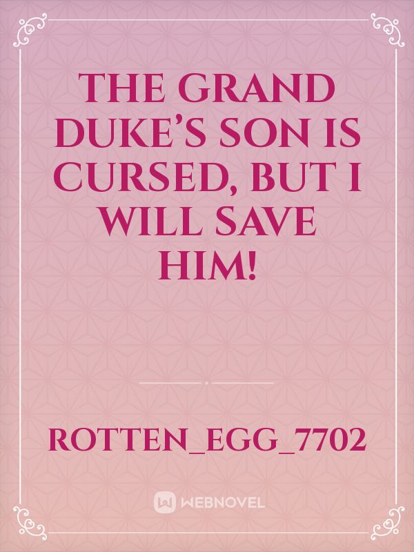 The Grand Duke’s Son is Cursed, but I will Save Him!